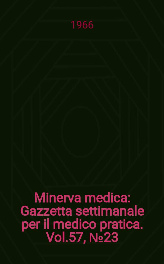 Minerva medica : Gazzetta settimanale per il medico pratica. Vol.57, №23
