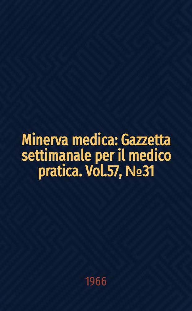 Minerva medica : Gazzetta settimanale per il medico pratica. Vol.57, №31