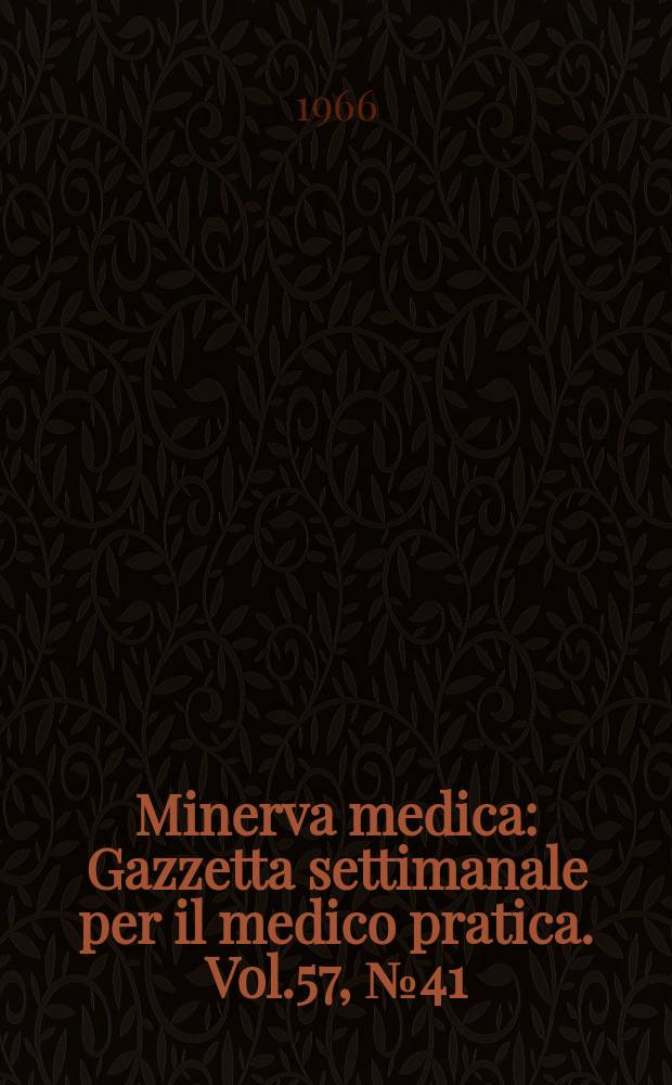 Minerva medica : Gazzetta settimanale per il medico pratica. Vol.57, №41