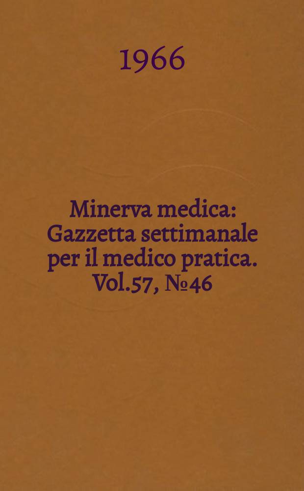 Minerva medica : Gazzetta settimanale per il medico pratica. Vol.57, №46