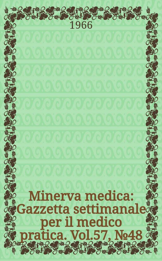 Minerva medica : Gazzetta settimanale per il medico pratica. Vol.57, №48