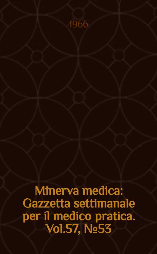 Minerva medica : Gazzetta settimanale per il medico pratica. Vol.57, №53