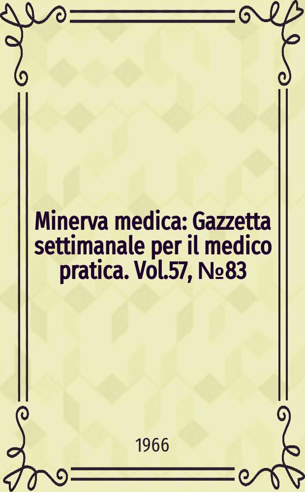 Minerva medica : Gazzetta settimanale per il medico pratica. Vol.57, №83