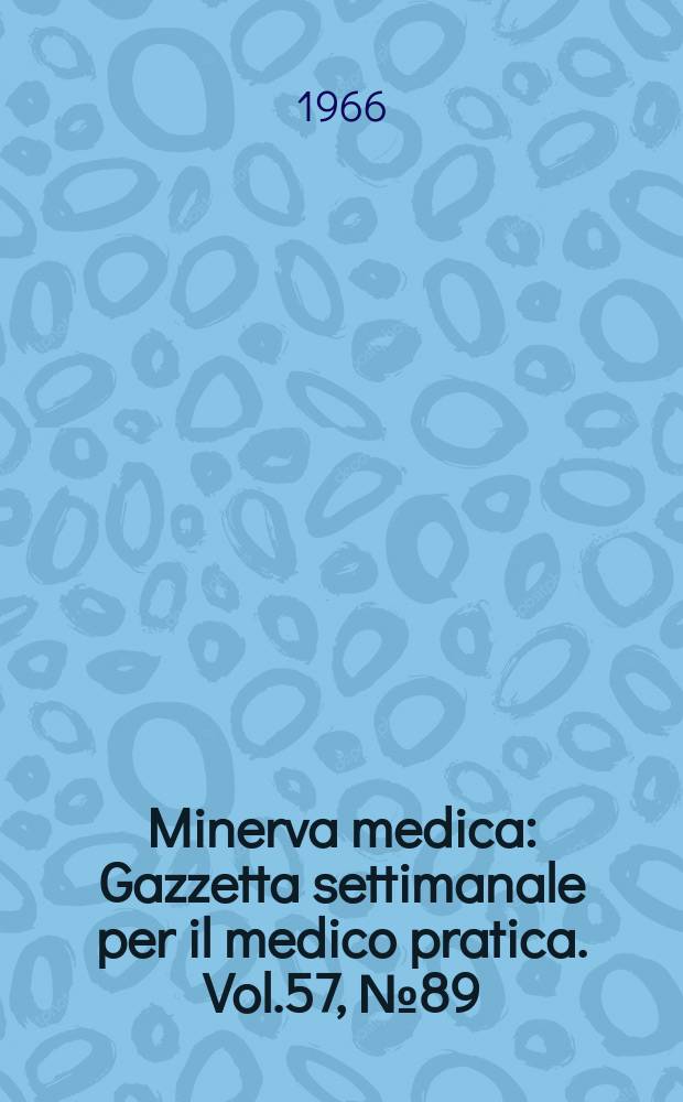 Minerva medica : Gazzetta settimanale per il medico pratica. Vol.57, №89