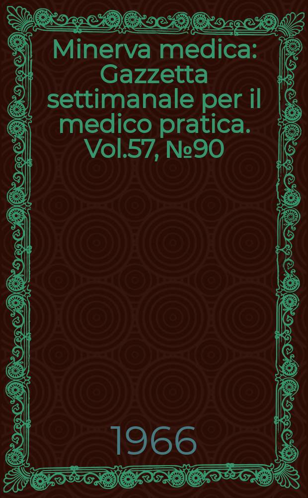 Minerva medica : Gazzetta settimanale per il medico pratica. Vol.57, №90