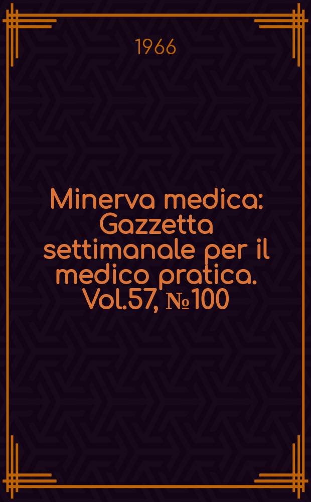 Minerva medica : Gazzetta settimanale per il medico pratica. Vol.57, №100