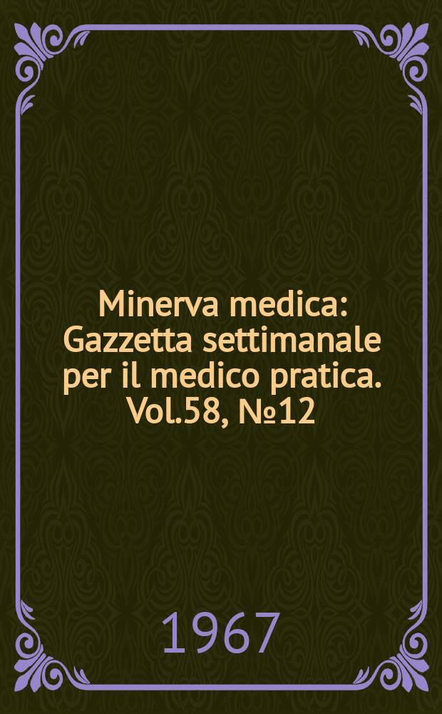 Minerva medica : Gazzetta settimanale per il medico pratica. Vol.58, №12
