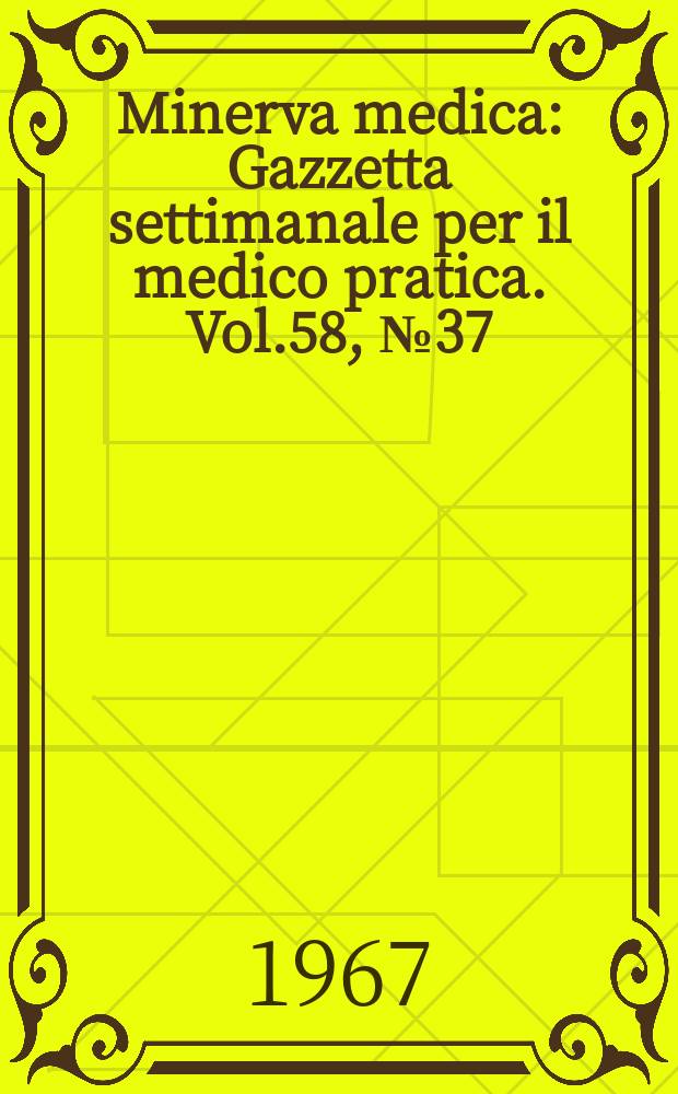 Minerva medica : Gazzetta settimanale per il medico pratica. Vol.58, №37