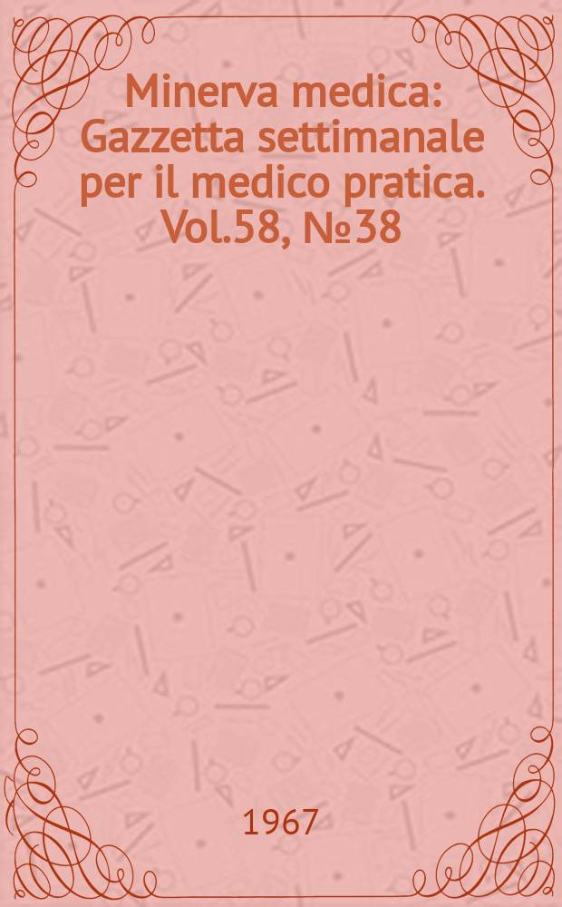 Minerva medica : Gazzetta settimanale per il medico pratica. Vol.58, №38