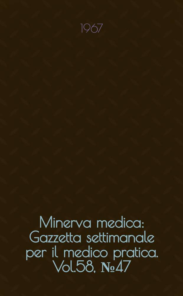 Minerva medica : Gazzetta settimanale per il medico pratica. Vol.58, №47