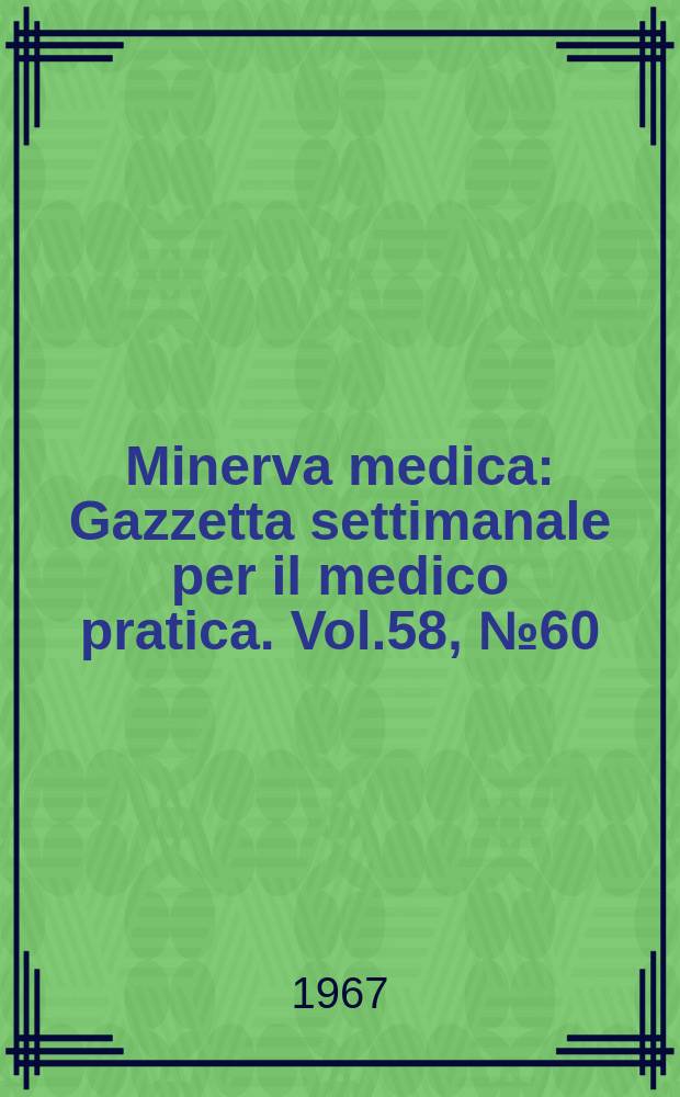 Minerva medica : Gazzetta settimanale per il medico pratica. Vol.58, №60