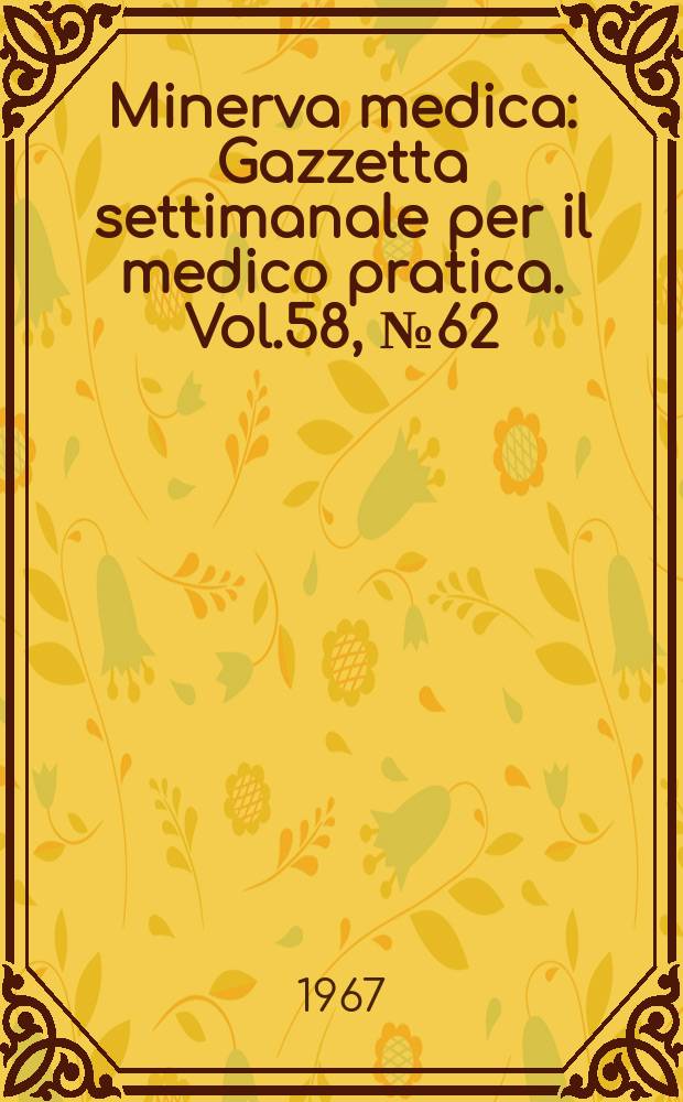 Minerva medica : Gazzetta settimanale per il medico pratica. Vol.58, №62