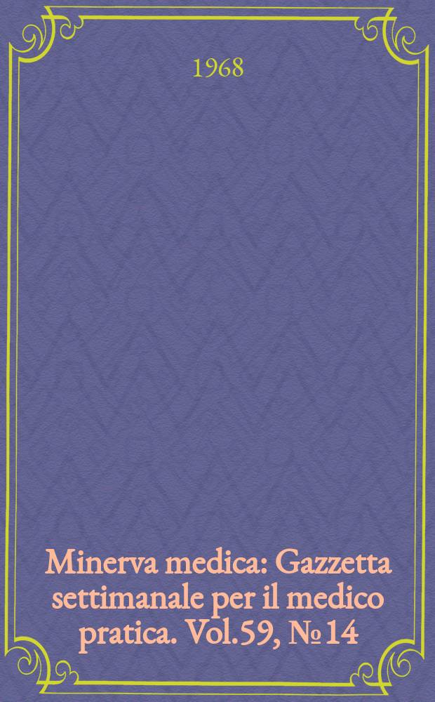 Minerva medica : Gazzetta settimanale per il medico pratica. Vol.59, №14