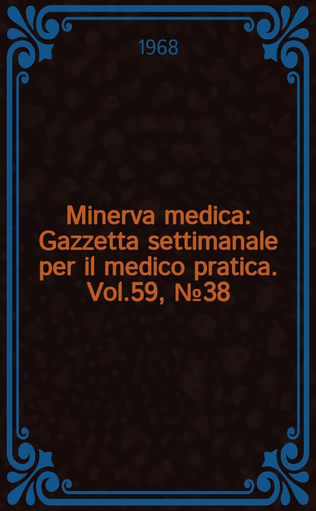 Minerva medica : Gazzetta settimanale per il medico pratica. Vol.59, №38