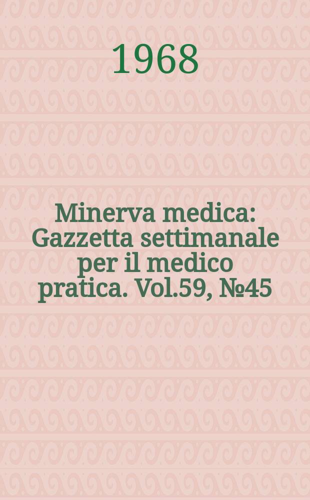 Minerva medica : Gazzetta settimanale per il medico pratica. Vol.59, №45