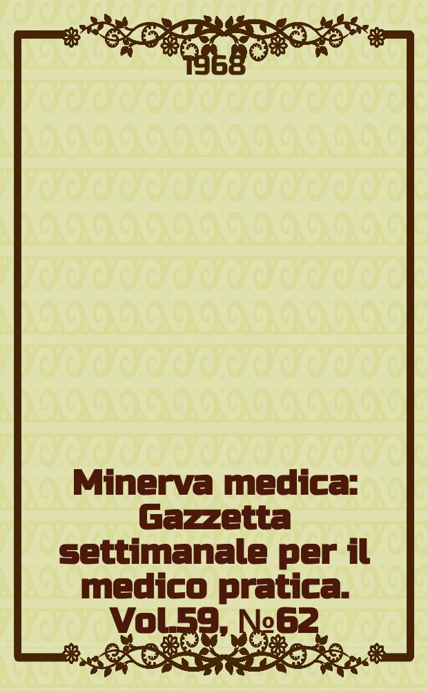 Minerva medica : Gazzetta settimanale per il medico pratica. Vol.59, №62