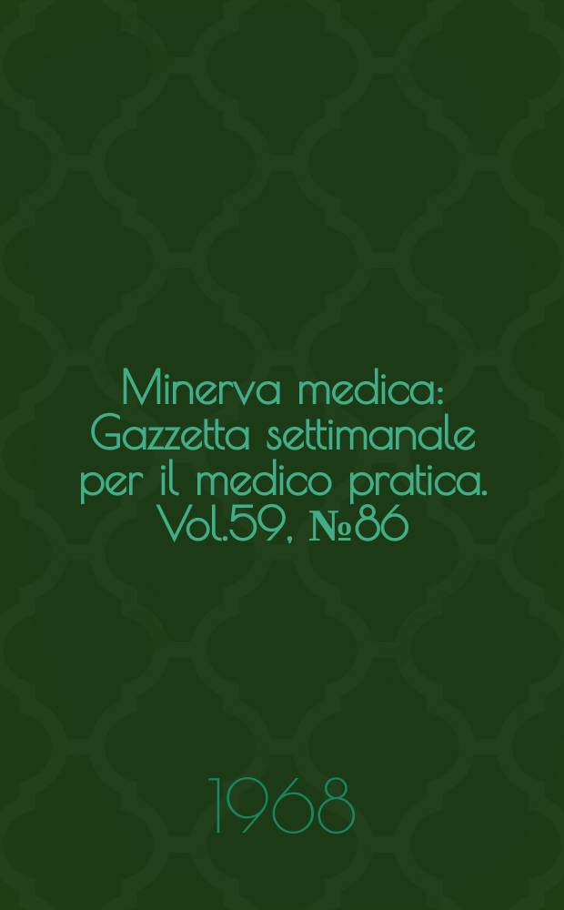 Minerva medica : Gazzetta settimanale per il medico pratica. Vol.59, №86