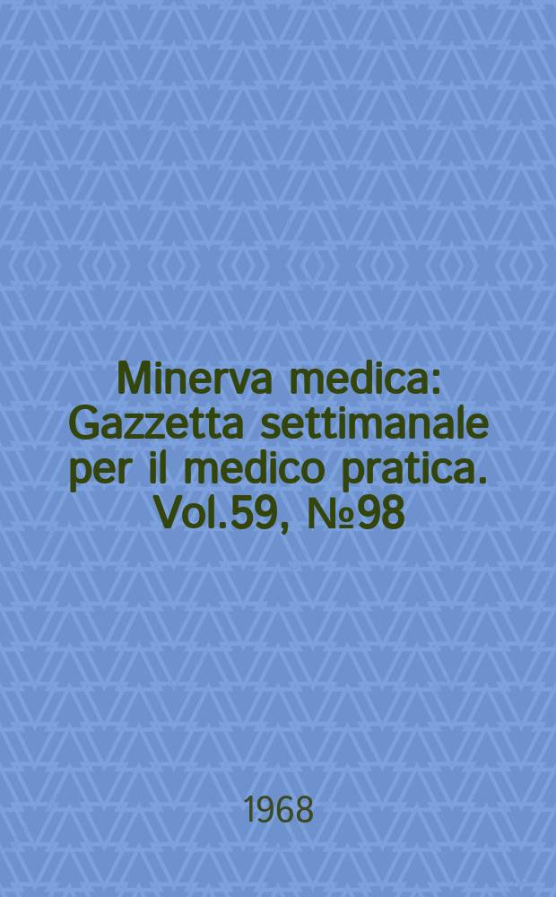 Minerva medica : Gazzetta settimanale per il medico pratica. Vol.59, №98