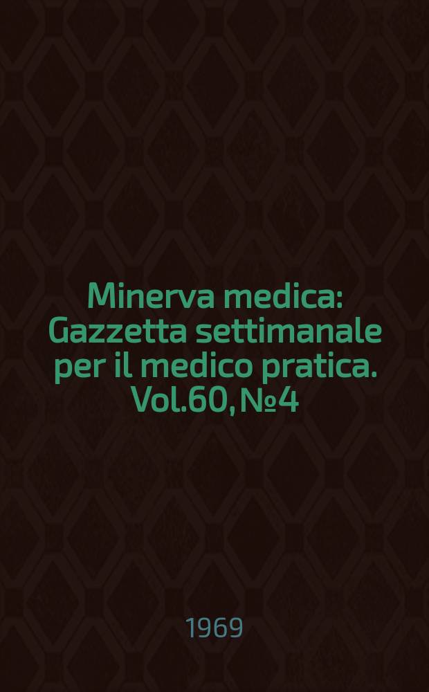 Minerva medica : Gazzetta settimanale per il medico pratica. Vol.60, №4
