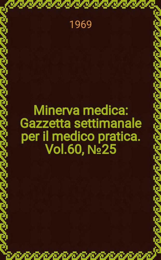 Minerva medica : Gazzetta settimanale per il medico pratica. Vol.60, №25