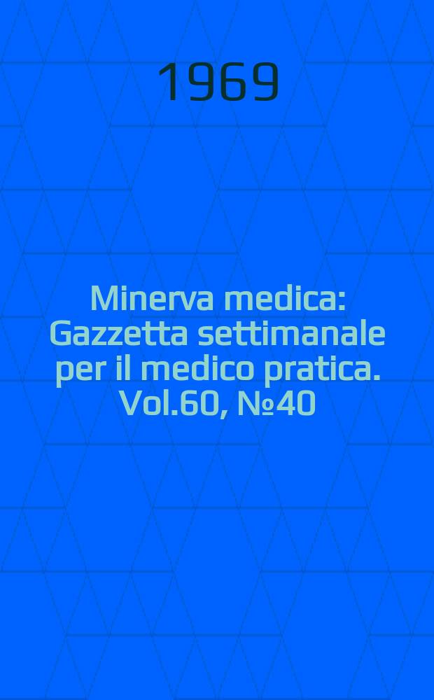 Minerva medica : Gazzetta settimanale per il medico pratica. Vol.60, №40