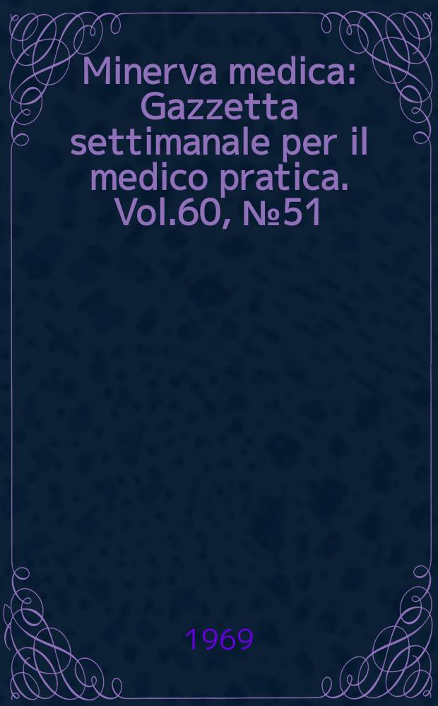 Minerva medica : Gazzetta settimanale per il medico pratica. Vol.60, №51