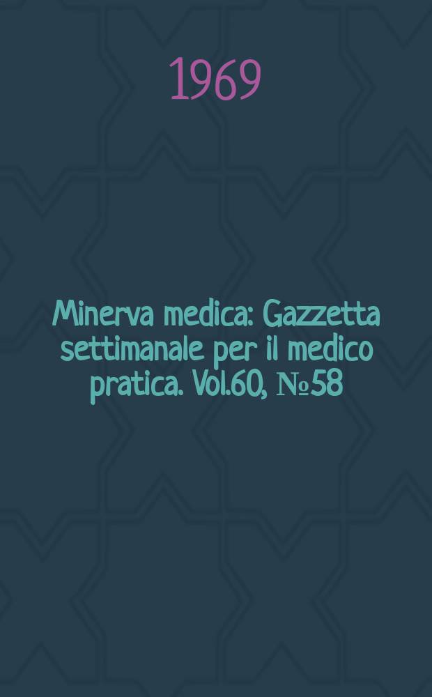 Minerva medica : Gazzetta settimanale per il medico pratica. Vol.60, №58