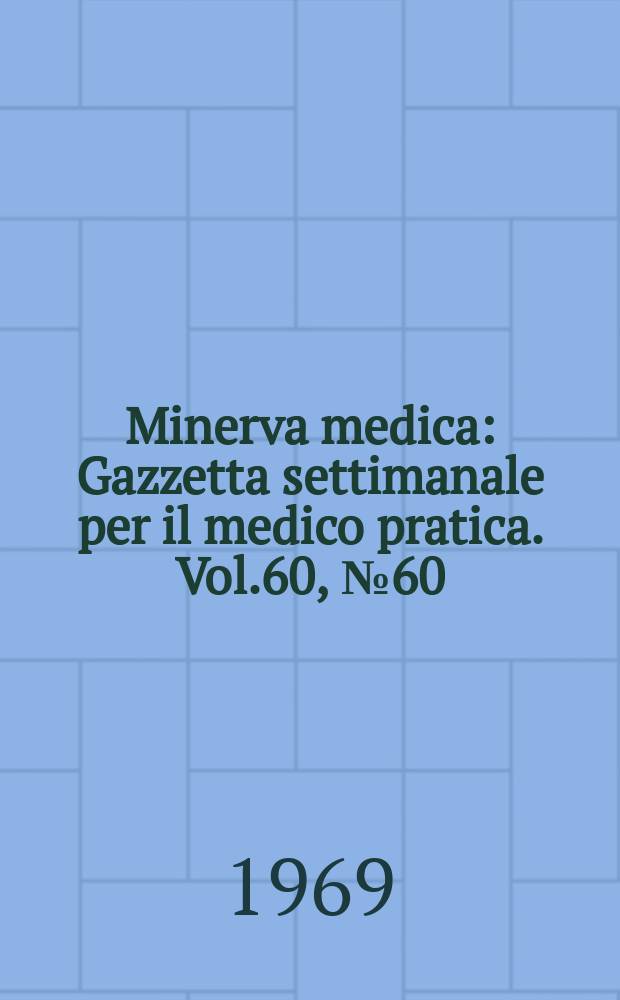 Minerva medica : Gazzetta settimanale per il medico pratica. Vol.60, №60