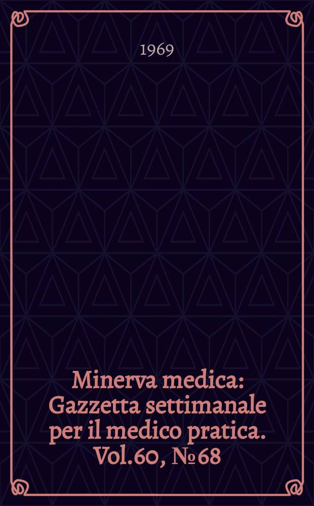 Minerva medica : Gazzetta settimanale per il medico pratica. Vol.60, №68