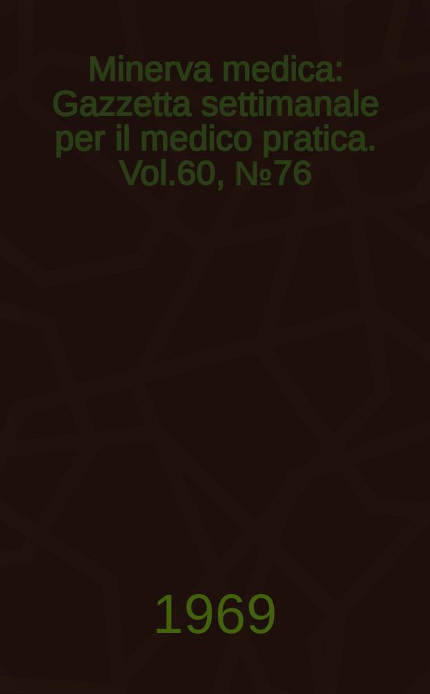 Minerva medica : Gazzetta settimanale per il medico pratica. Vol.60, №76