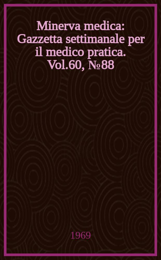 Minerva medica : Gazzetta settimanale per il medico pratica. Vol.60, №88