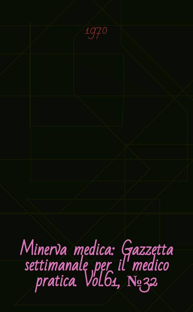 Minerva medica : Gazzetta settimanale per il medico pratica. Vol.61, №32