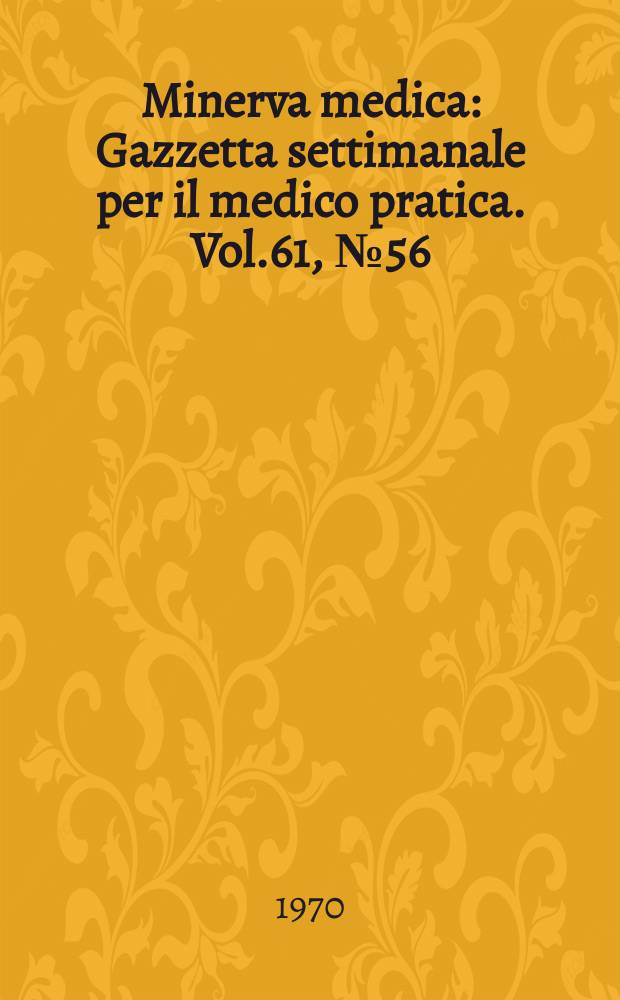 Minerva medica : Gazzetta settimanale per il medico pratica. Vol.61, №56