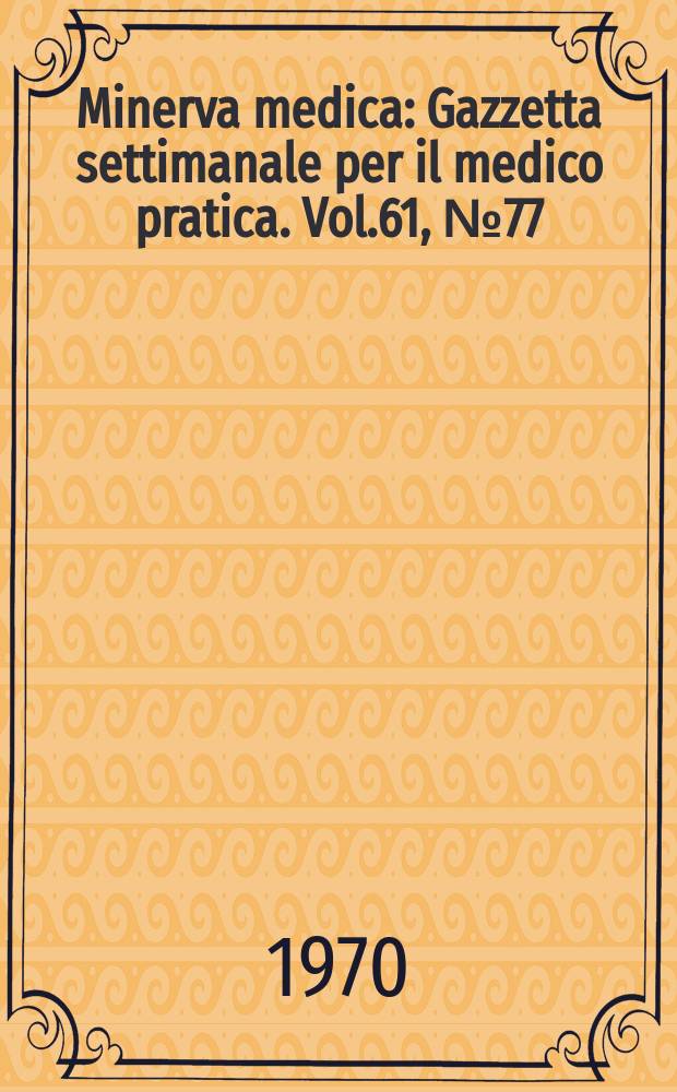 Minerva medica : Gazzetta settimanale per il medico pratica. Vol.61, №77