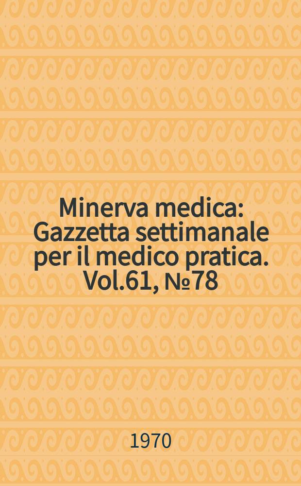 Minerva medica : Gazzetta settimanale per il medico pratica. Vol.61, №78