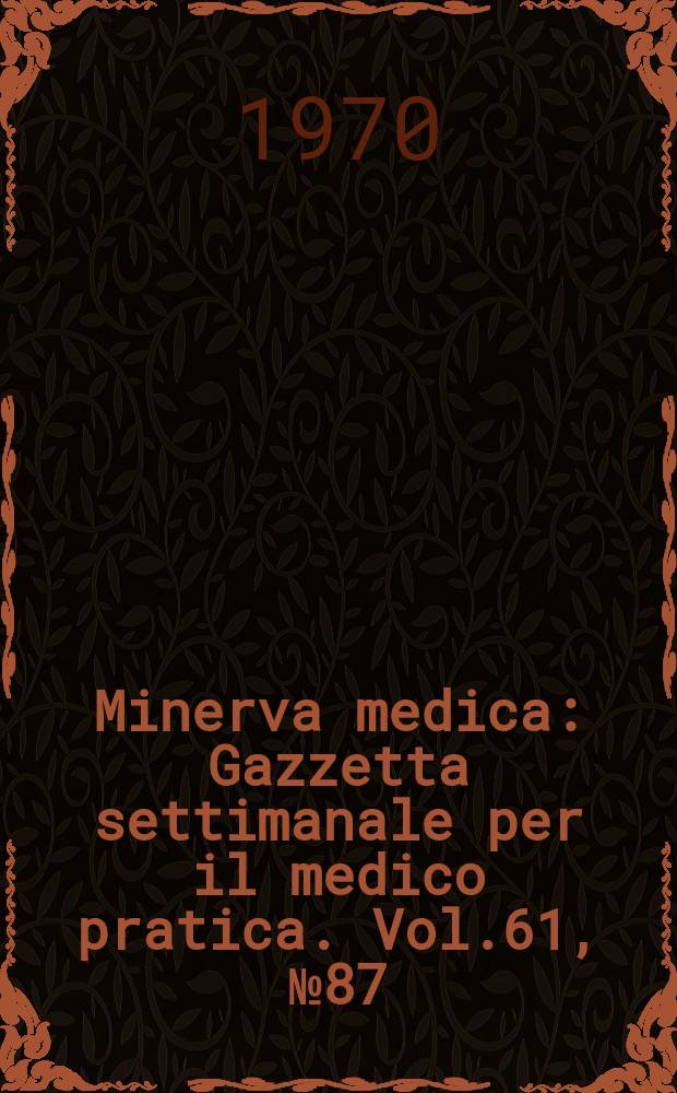 Minerva medica : Gazzetta settimanale per il medico pratica. Vol.61, №87