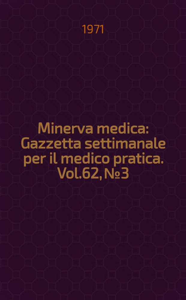 Minerva medica : Gazzetta settimanale per il medico pratica. Vol.62, №3