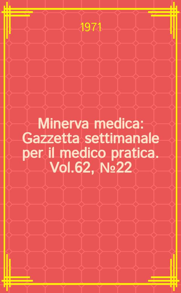 Minerva medica : Gazzetta settimanale per il medico pratica. Vol.62, №22