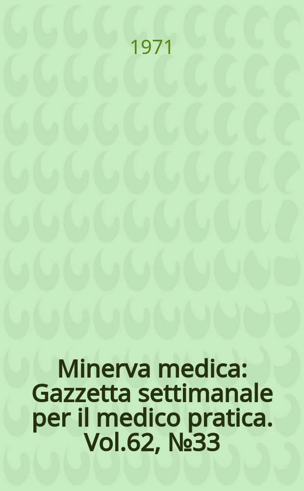 Minerva medica : Gazzetta settimanale per il medico pratica. Vol.62, №33
