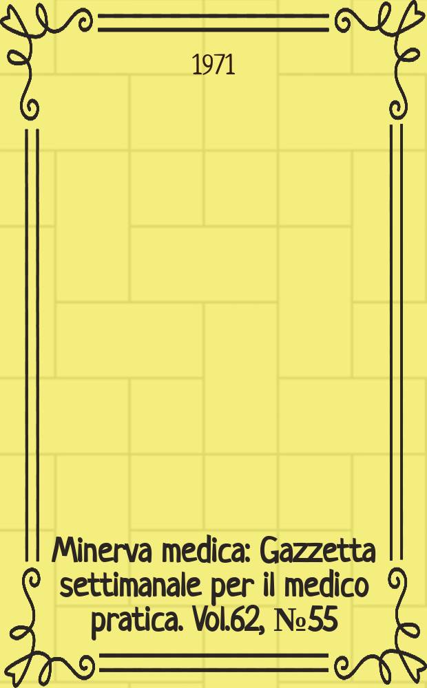 Minerva medica : Gazzetta settimanale per il medico pratica. Vol.62, №55