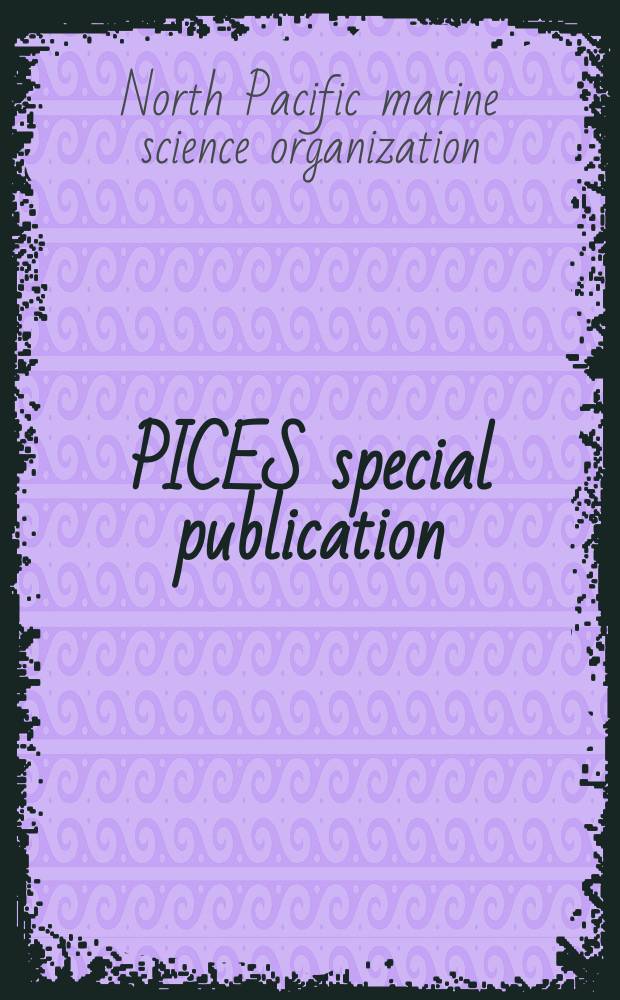 PICES special publication = Труды международной организации по морским наукам в Северной части Тихого океана