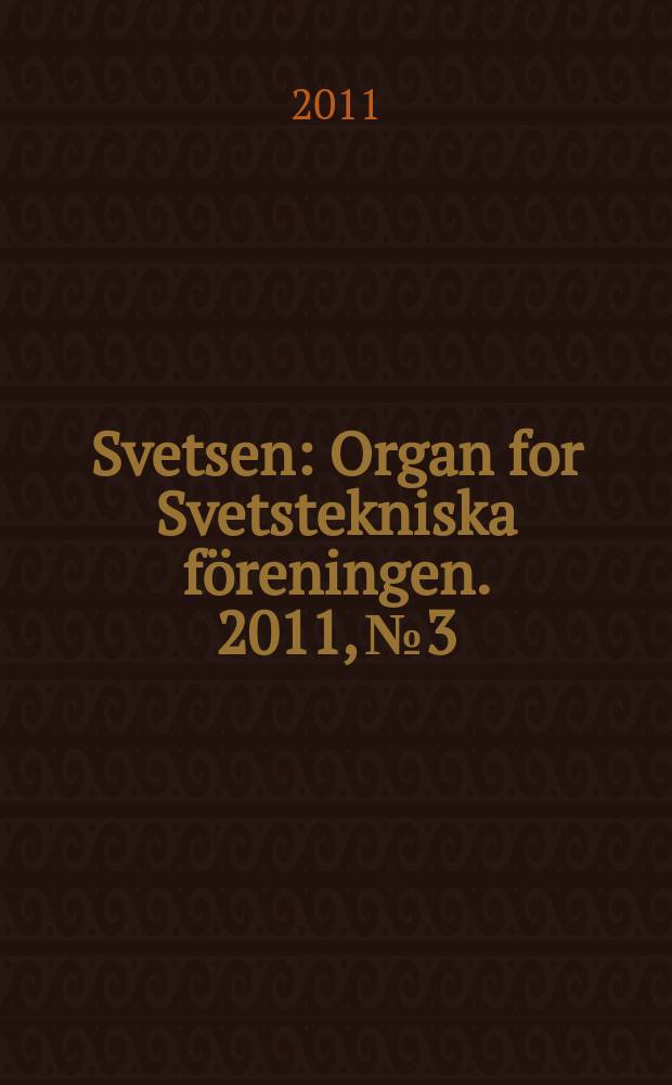 Svetsen : Organ for Svetstekniska föreningen. 2011, № 3