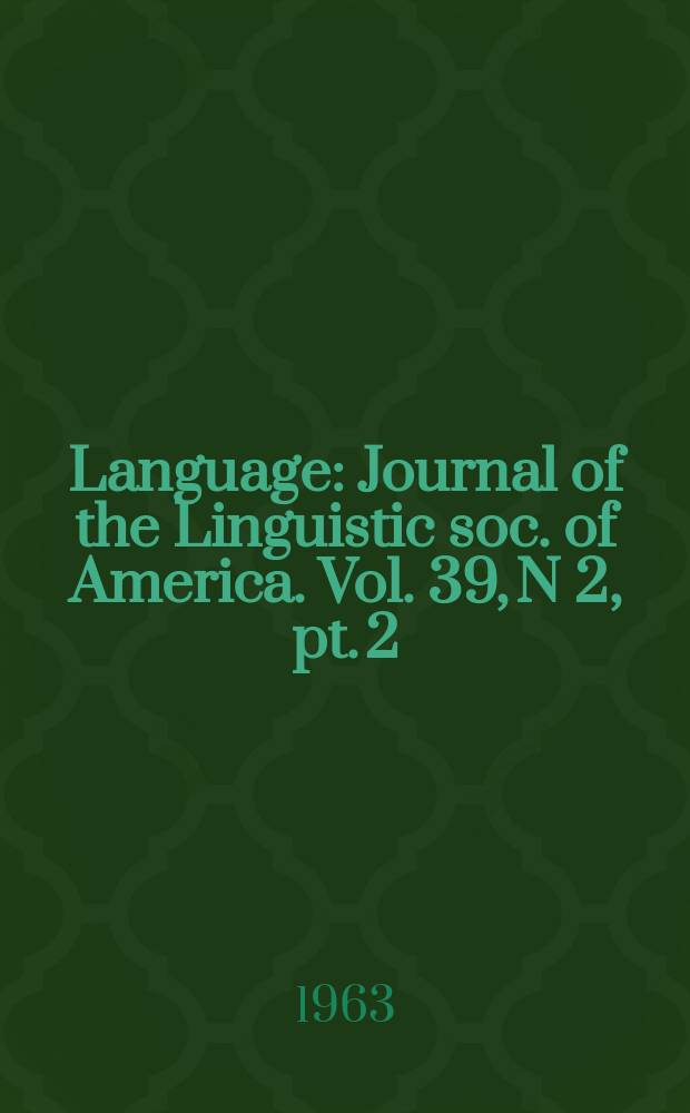 Language : Journal of the Linguistic soc. of America. Vol. 39, N 2, pt. 2