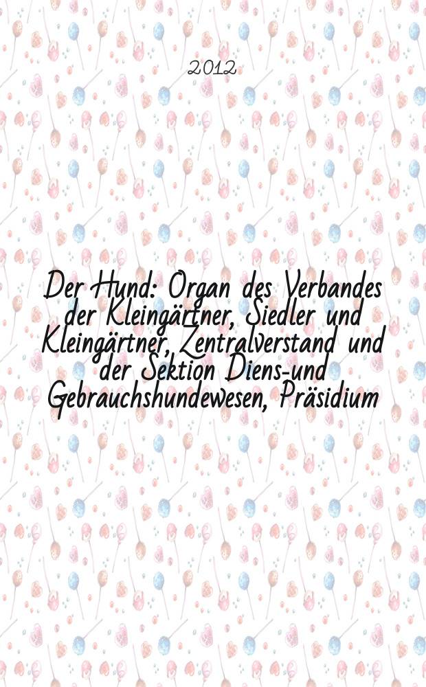 Der Hund : Organ des Verbandes der Kleingärtner, Siedler und Kleingärtner, Zentralverstand und der Sektion Dienst- und Gebrauchshundewesen, Präsidium. Jg. 129 2012, № 2