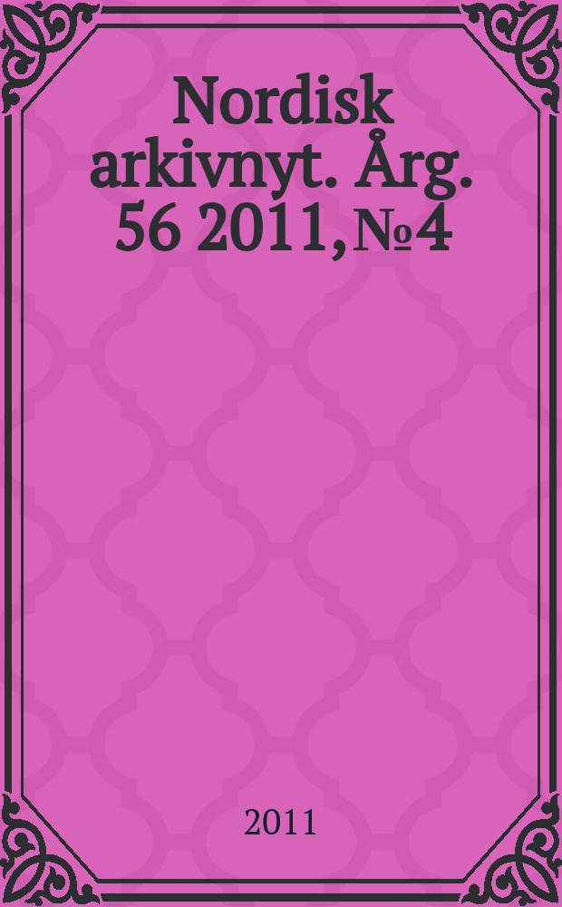 Nordisk arkivnyt. Årg. 56 2011, № 4