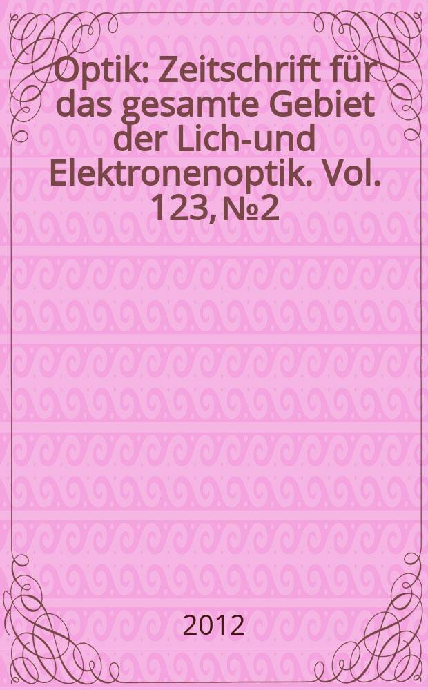 Optik : Zeitschrift für das gesamte Gebiet der Licht- und Elektronenoptik. Vol. 123, № 2