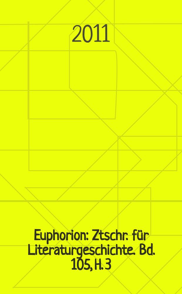 Euphorion : Ztschr. f&uuml;r Literaturgeschichte. Bd. 105, H. 3