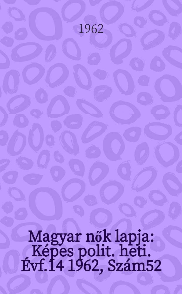 Magyar nők lapja : Képes polit. heti. Évf.14 1962, Szám52