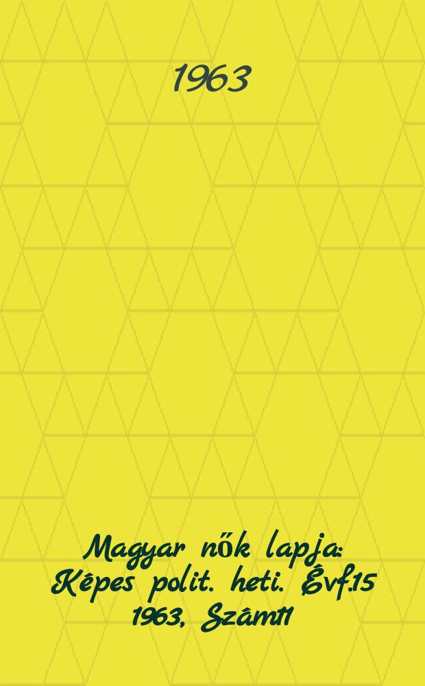 Magyar nők lapja : Képes polit. heti. Évf.15 1963, Szám11
