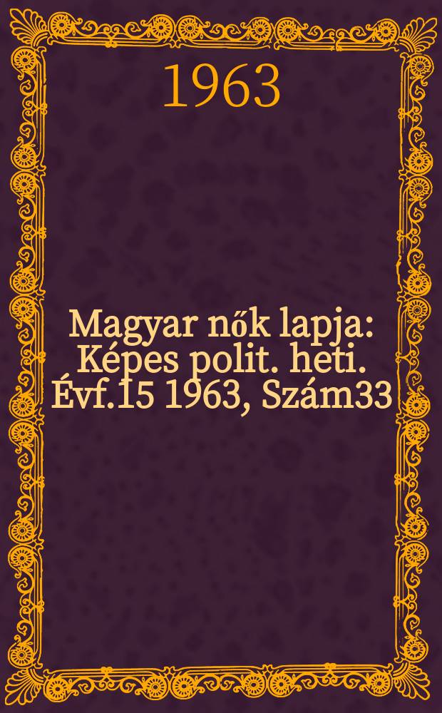 Magyar nők lapja : Képes polit. heti. Évf.15 1963, Szám33